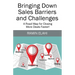 Bringing Down Sales Barriers and Challenges: A Road Map for Closing More Deals Faster!