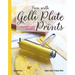 Fun with Gelli Plate Prints: Easy Mixed-Media Printmaking