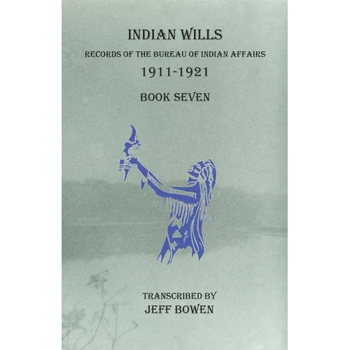 Indian Wills, 1911-1921 Book Seven: Records of the Bureau of Indian Affairs