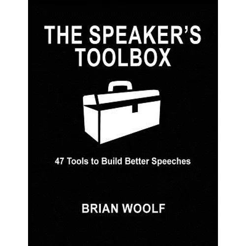 The Speaker's Toolbox: 47 Tools to Build Better Speeches