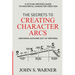 The Secrets to Creating Character Arcs: A Fiction Writer's Guide to Masterful Character Creation