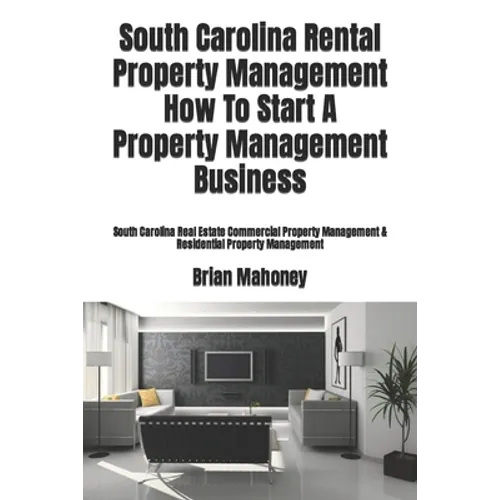South Carolina Rental Property Management How To Start A Property Management Business: South Carolina Real Estate Commercial Property Management & Res