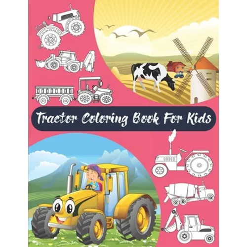Tractor Coloring Book For Kids: Big & Simple Images For Boys & Girls, Toddlers, Preschoolers, Ages 2 3 4 5 6 7 8, Funny Activity Book.