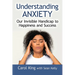 Understanding Anxiety: Our Invisible Handicap to Happiness and Success