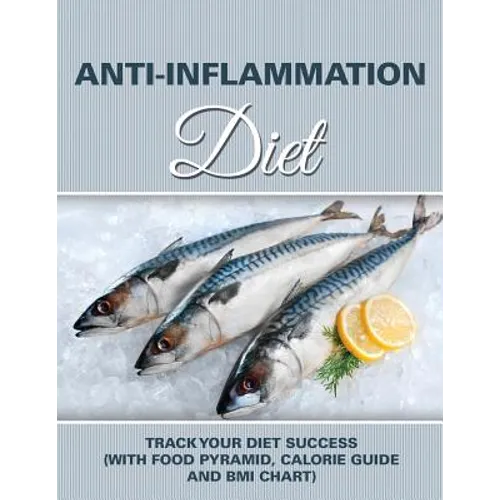 Anti-Inflammation Diet: Track Your Diet Success (with Food Pyramid, Calorie Guide and BMI Chart)