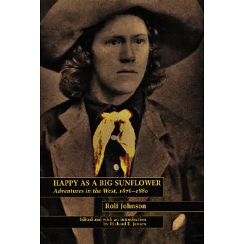 Happy as a Big Sunflower: Adventures in the West, 1875-1880
