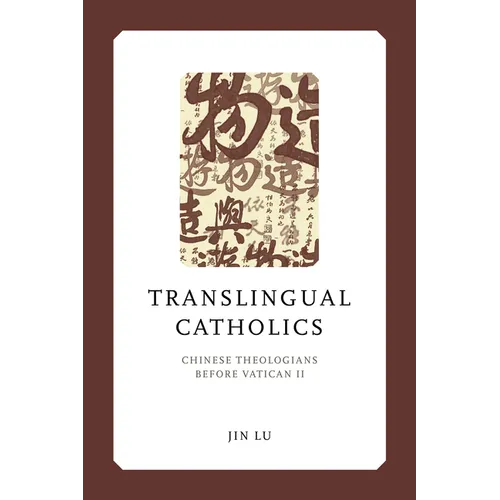 Translingual Catholics: Chinese Theologians Before Vatican II