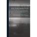 Vector Analysis: A Text-Book for the Use of Students of Mathematics & Physics: Founded Upon the Lectures of J. W. Gibbs