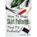 How to Make Skirt Patterns That Fit Perfectly: Illustrated Step-By-Step Guide for Easy Pattern Making