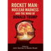 Rocket Man: Nuclear Madness and the Mind of Donald Trump