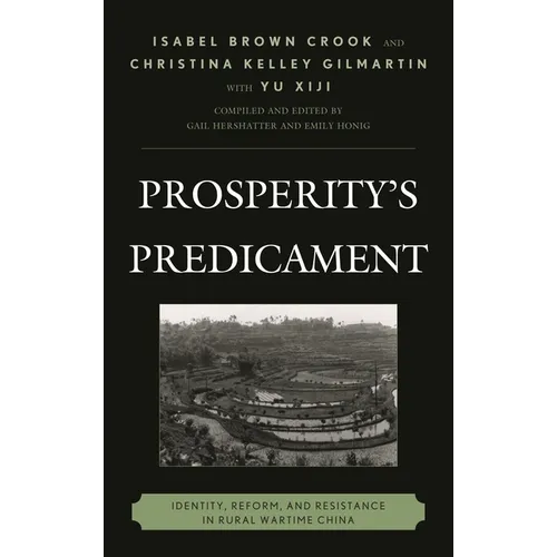 Prosperity's Predicament: Identity, Reform, and Resistance in Rural Wartime China