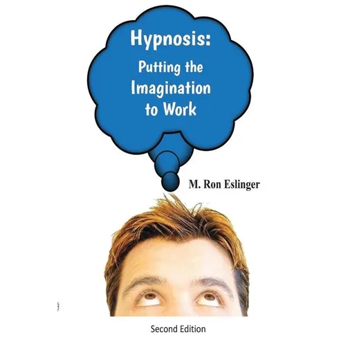 Hypnosis: Putting the Imagination to Work: Learning the Basics of Hypnosis and Self-Hypnosis