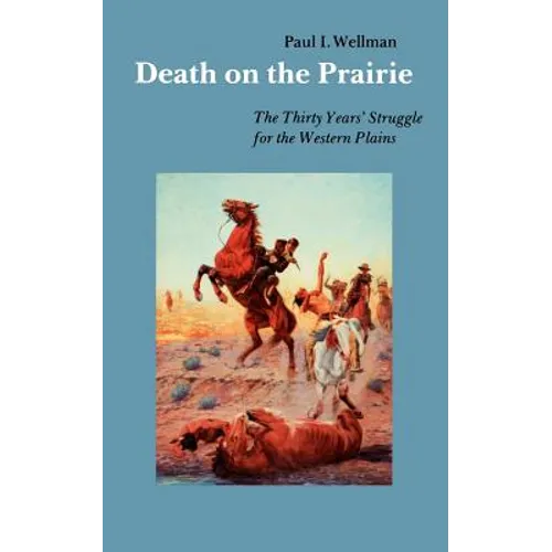 Death on the Prairie: The Thirty Years' Struggle for the Western Plains