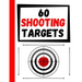 60 Shooting Targets: Large Paper Perfect for Rifles / Firearms / BB / AirSoft / Pistols / Archery & Pellet Guns
