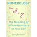 Numerology From A to Z: The Meaning of All the Numbers in Your Life