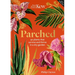 Parched: 50 Plants That Thrive and Survive in a Dry Garden