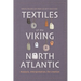 Textiles of the Viking North Atlantic: Analysis, Interpretation, Re-Creation