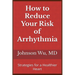 How to Reduce Your Risk of Arrhythmia: Strategies for a Healthier Heart