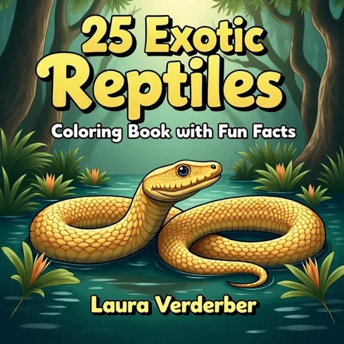 25 Exotic Reptiles Coloring Book with Fun Facts: Entertaining and Educational! For Reptile Enthusiasts of All Ages!