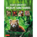 Asia's Greatest Wildlife Sanctuaries: In Support of Birdlife International