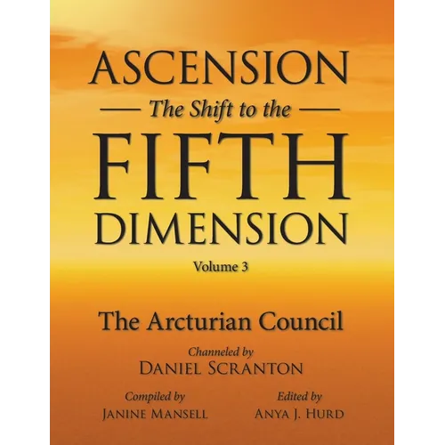 Ascension: The Shift to the Fifth Dimension Volume 3: The Arcturian Council