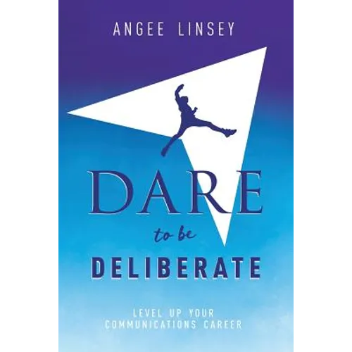 Dare to be Deliberate: Level Up Your Communication Career