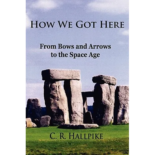 How We Got Here: From Bows and Arrows to the Space Age
