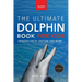 Dolphins The Ultimate Dolphin Book for Kids: 100+ Amazing Dolphin Facts, Photos, Quiz + More
