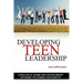 Developing Teen Leadership: A Practical Guide for Youth Group Advisors, Teachers and Parents