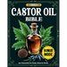 Castor Oil Bible: 300 Proven Remedies for Radiant Skin, Better Digestion, Pain Relief & Whole-Body Healing - Backed by Science and Ancient Wisdom