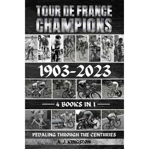 Tour De France Champions 1903-2023: Pedaling Through The Centuries