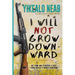 I Will Not Grow Downward - Memoir Of An Eritrean Refugee: My Long And Perilous Flight From Africa's Hermit Kingdom