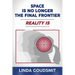 Space Is No Longer the Final Frontier-Reality Is