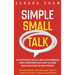 Simple Small Talk: An Everyday Social Skills Guidebook for Introverts on How to Lose Fear and Talk to New People. Including Hacks, Questions and Topic