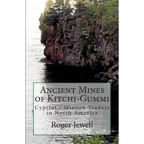 Ancient Mines of Kitchi-Gummi: Cypriot / Minoan Traders in North America