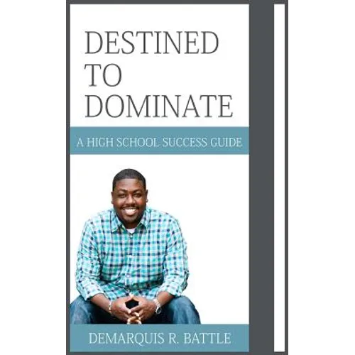 Destined to Dominate: A High School Success Guide