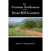 The German Settlement of the Texas Hill Country