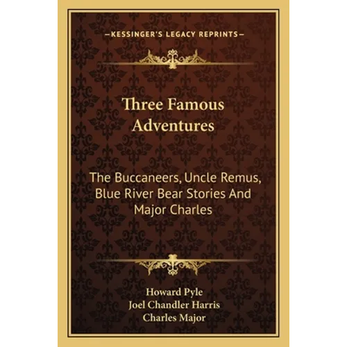 Three Famous Adventures: The Buccaneers, Uncle Remus, Blue River Bear Stories And Major Charles