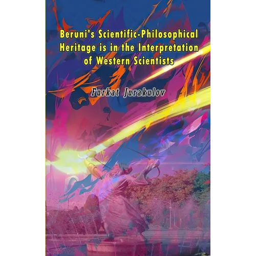 Beruni's Scientific-Philosophical Heritage is in the Interpretation of Western Scientists