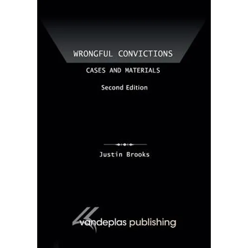 Wrongful Convictions: Cases and Materials, Second Edition