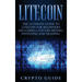 Litecoin: The Ultimate Guide to Litecoin for Beginners Including Litecoin Mining, Investing and Trading