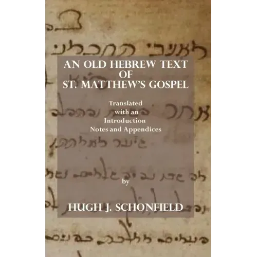 An Old Hebrew Text of St. Matthew's Gospel: Translated and with an Introduction Notes and Appendices
