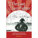 The Last Zero Fighter: Firsthand Accounts from WWII Japanese Naval Pilots
