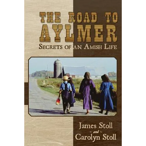 The Road to Aylmer: Secrets of an Amish Life