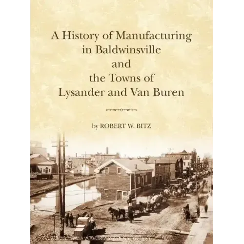 The History of Manufacturing in Baldwinsville and the Towns of Lysander and Van Buren
