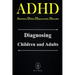 ADHD - Attention Deficit Hyperactivity Disorder. Diagnosing Children and Adults