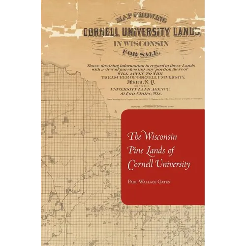The Wisconsin Pine Lands of Cornell University: A Study in Land Policy and Absentee Ownership