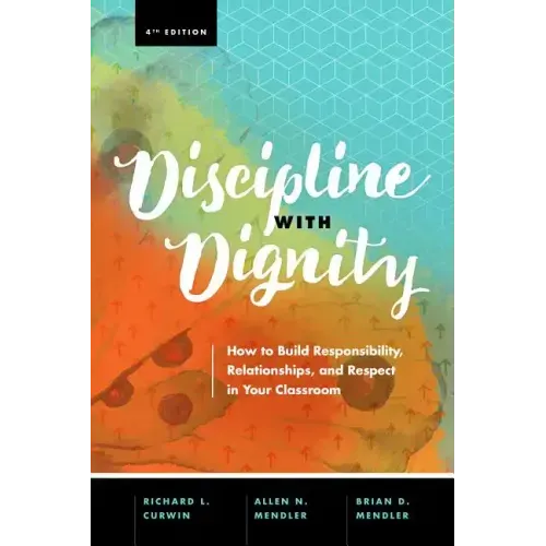 Discipline with Dignity, 4th Edition: How to Build Responsibility, Relationships, and Respect in Your Classroom
