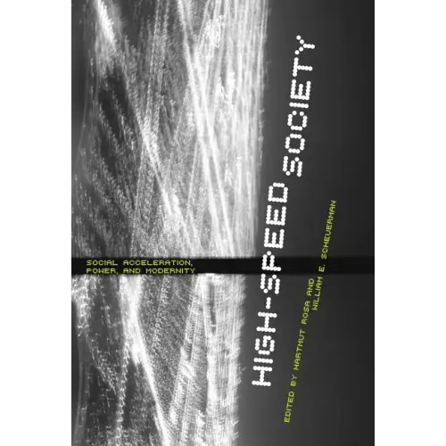High-Speed Society: Social Acceleration, Power, and Modernity