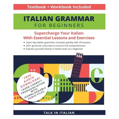 Italian Grammar for Beginners Textbook + Workbook Included: Supercharge Your Italian with Essential Lessons and Exercises